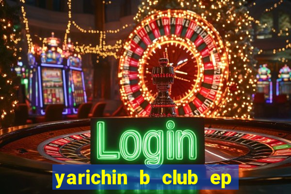 yarichin b club ep 2 dublado